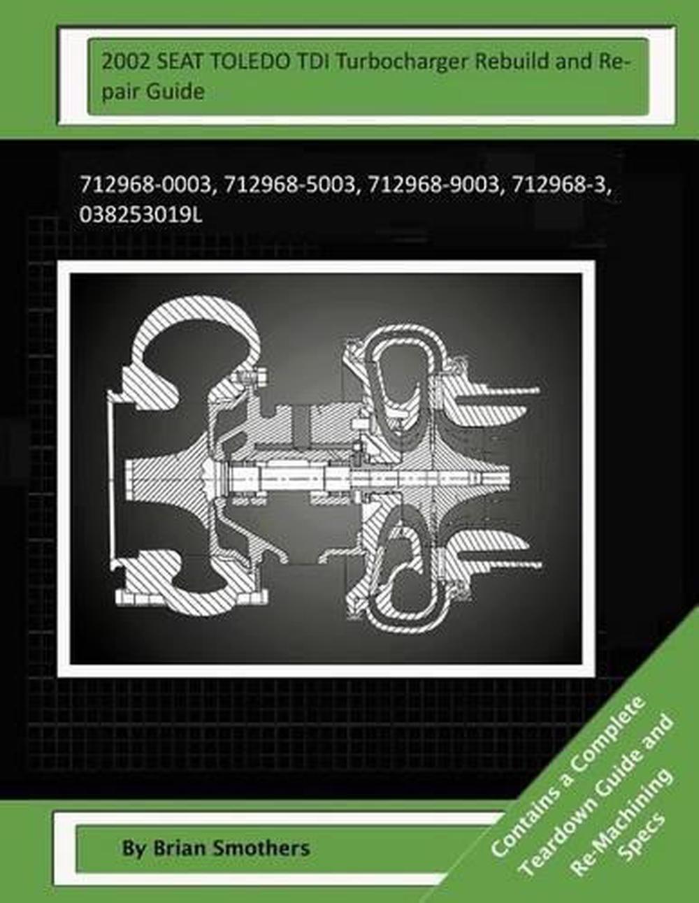 2002 SEAT TOLEDO TDI Turbocharger Rebuild and Repair Guide: 712968-0003, 712968-