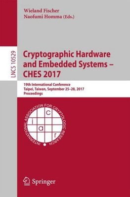 Cryptographic Hardware and Embedded Systems - CHES 2017 Wieland Fischer