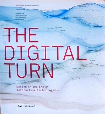 The Digital Turn: Design in the Era of Interactive Technologies Junge, Barbara,