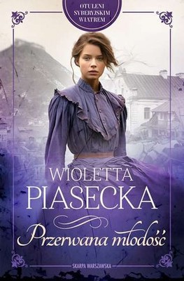Otuleni syberyjskim wiatrem Przerwana młodość (mlodosc) WIOLETTA PIASECKA / Skar
