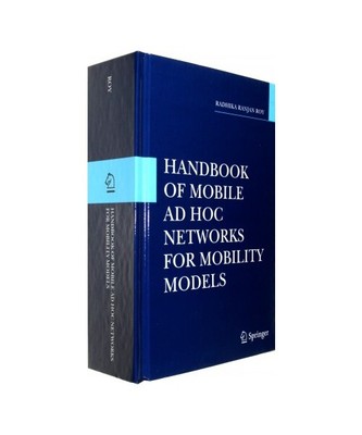 Handbook of Mobile Ad Hoc Networks for Mobility Models, Radhika Ranjan Roy