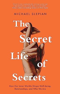 The Secret Life Of Secrets: How Our..., Slepian, Michae