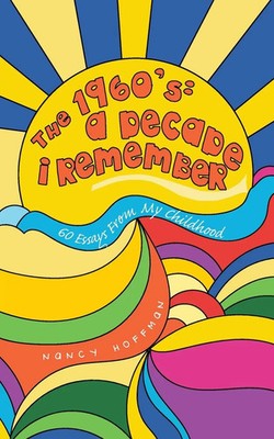 THE 1960's A DECADE I REMEMBER: 60 Essays From My Childhood Nancy Hoffman Buch