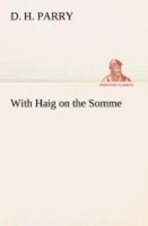Thumbnail - With Haig On The Somme | D. H. Parry | Taschenbuch | Paperback | 240