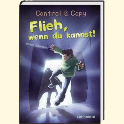 Control & Copy - Flieh, wenn du kannst! Mirjam Oldenhave. Aus dem Niederländ. vo