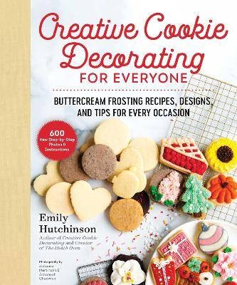 Creative Cookie Decorating for Everyone, Emily Hut