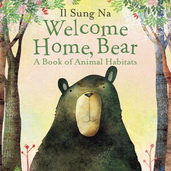 Welcome Home, Bear : A Book of Animal Habitats, Hardcover by Na, Il Sung, Bra...
