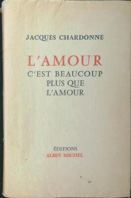 L'AMOUR C'EST BEAUCOUP PLUS QUE L'AMOUR CHARDONNE JACQUES ALBIN MICHEL 1957 