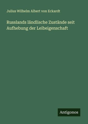 Russlands ländlische Zustände seit Aufhebung der Leibeigenschaft Eckardt Buch