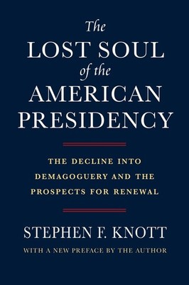 The Lost Soul of the American Presidency: The Decline Into Demagoguery and the P