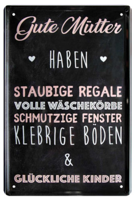  ''Gute Mütter haben staubige Regale, volle Wäschekörbe'' 20x30cm Blechschild