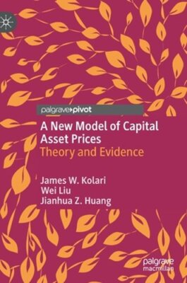A New Model of Capital Asset Prices: Theory and Evidence by James W Kolari: New