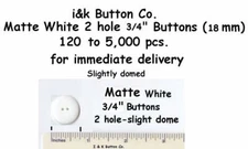 120 to 5000 pcs. Matte White 3/4" 2-hole Buttons NEW - 18mm medical Headband