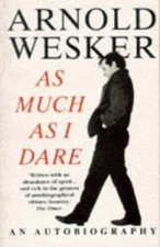 AS MUCH AS I DARE by Arnold Wesker