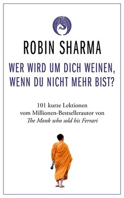 Wer wird um dich weinen, wenn du nicht mehr bist? Robin Sharma