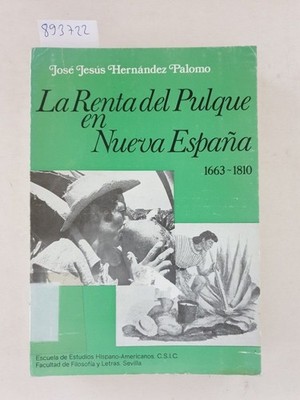 La Renta del Pulque en Nueva Espana 1663-1810 : Palomo, Jose Jesus Hernandez: