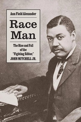 Race Man | The Rise and Fall of the ''Fighting Editor,'' John Mitchell Jr. | Buch
