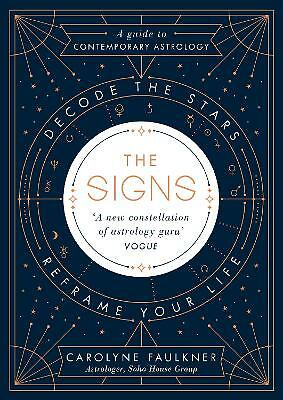 The Signs: Decode the Stars, Reframe Your Life by Carolyne Faulkner...