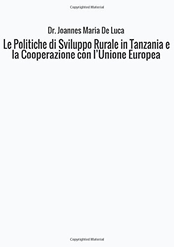 Libri De Luca Joannes Maria - Le Politiche Di Sviluppo Rurale In Tanzania E La C