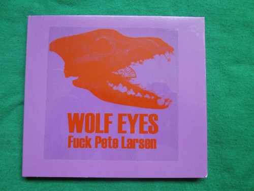 WOLF EYES - F** PETE LARSEN - CD