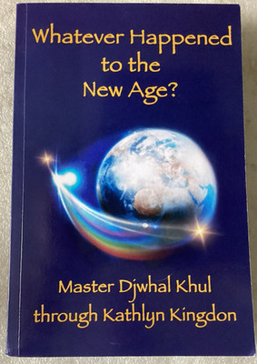 Whatever Happened to the New Age? Master Djwhal Khul thru Kathlyn Kingdon/VG+ PB