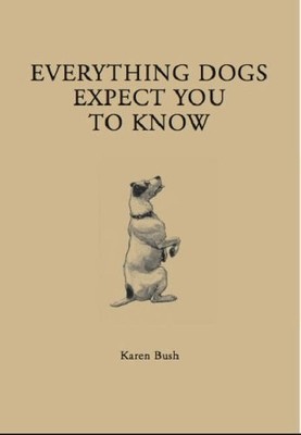 Everything Dogs Expect You to Know, Karen Bush, Very Good Book