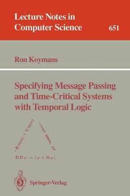 Specifying Message Passing and Time-Critical Systems with Temporal Logic by Ron 