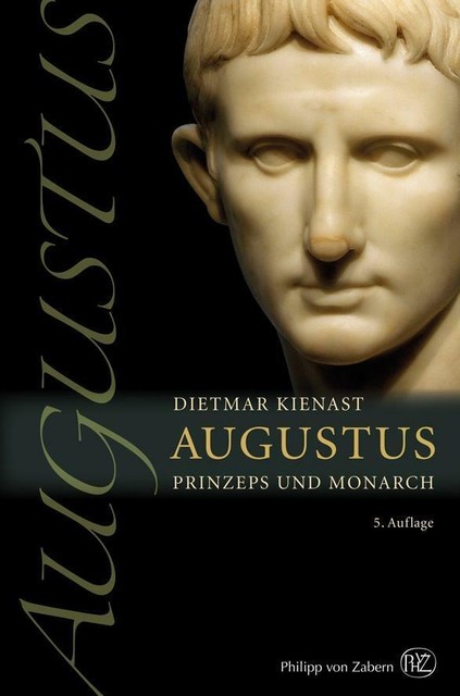 Dietmar Kienast: Augustus: Prinzeps Und Monarch