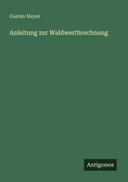 Anleitung Zur Waldwerthrechnung Gustav Heyer