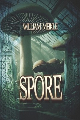 Spore: Three Tales of Weird Science by William Meikle Paperback Book