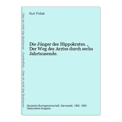 Die Jünger des Hippokrates., Der Weg des Arztes durch sechs Jahrtausende. Pollak