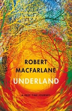 Underland: A Deep Time Journey by Macfarlane, Robert Book The Cheap Fast Free