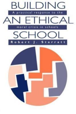 Building an Ethical School : A Practical Response to the Moral Crisis in Scho...