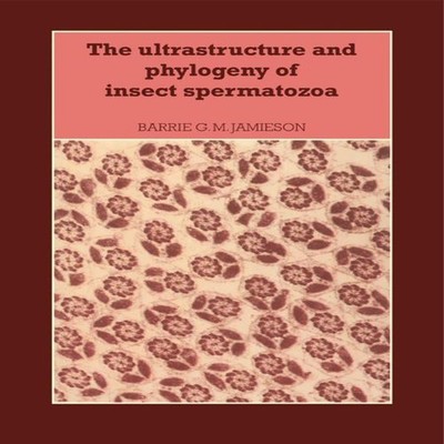 The Ultrastructure and Phylogeny of Insect Spermatozoa Barrie G.