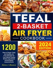 Tefal 2-Basket Air Fryer cookbook: 1200 Days of Super Tasty and 