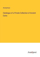 Anonymous | Catalogue Of A Private Collection Of Ancient Coins | Taschenbuch