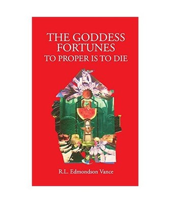 The Goddess Fortune: To Proper Is To Die, Rl Edmondson Vance