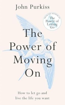 The Power of Moving On How to Let Go and Live the Life  - Paperback NEW John Pur