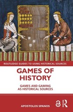 Games of History: Games and Gaming as Historical Sources by Apostolos Spanos Pap