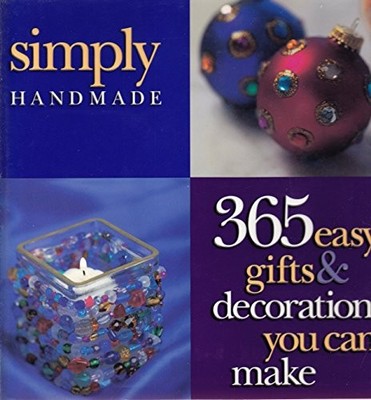 Simply Handmade: 365 Easy Gifts & Decorations You Can Make - VERY GOOD