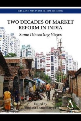 Sudipta Bhattacharyya Two Decades of Market Reform in India (Paperback)