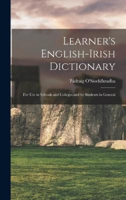 Learner's English-Irish Dictionary: For use in Schools and Colleges and by