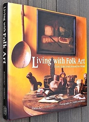 Living with Folk Art: Ethnic Styles from Around... by Barnard, Nicholas Hardback
