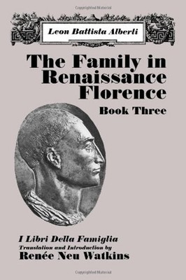 The Family in Renaissance Florence Bk. 3 : I Libri Della Famiglia