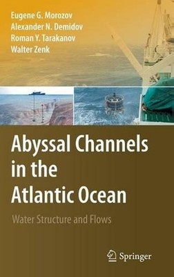 Abyssal Channels in the Atlantic Ocean: Water Structure and Flows by Eugene G. M