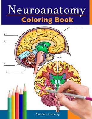 Neuroanatomy Coloring Book: Incredibly Detailed Self-Test Human Brain Colorin...