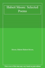 Hubert Moore: Selected Poems By Moore, Hubert Hubert Moore,