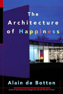 The Architecture of Happiness - hardcover De Botton, Alain