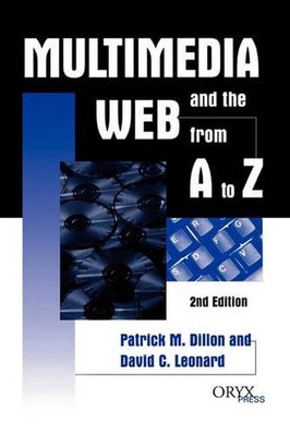 Multimedia and the Web from A to Z, 2nd Edition by Patrick M. Dillon (English) P