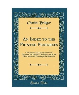 An Index to the Printed Pedigrees: Contained in the County and Local Histories, 